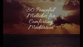 Melodii de meditație Cântece liniștitoare despre a vă a prindori să găsiți pacea și liniștea 3 Melodii de meditație: Armonizarea drumului către o viață fără stres